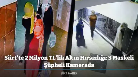 Siirt'te 2 Milyon TL'lik Altın Hırsızlığı: 3 Maskeli Şüpheli Kamerada