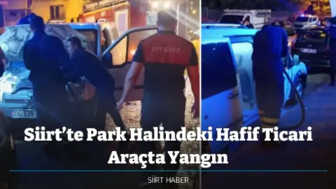 Siirt’te Park Halindeki Hafif Ticari Araçta Yangın
