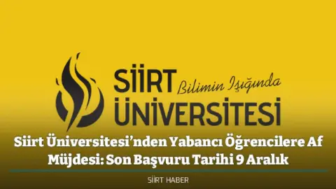 Siirt Üniversitesi’nden Yabancı Öğrencilere Af Müjdesi: Son Başvuru Tarihi 9 Aralık
