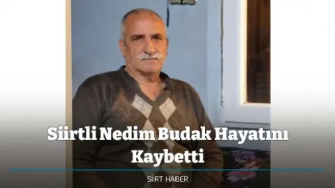 Siirtli Nedim Budak Hayatını Kaybetti