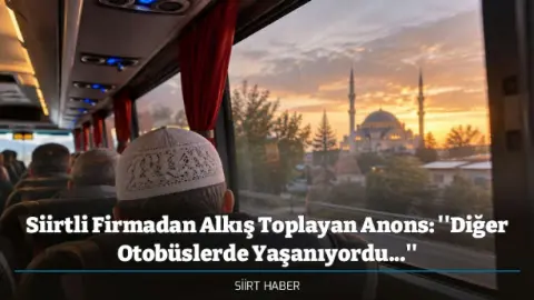 Siirtli Firmadan Alkış Toplayan Anons:''Diğer Otobüslerde Yaşanıyordu