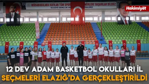 12 Dev Adam Basketbol Okulları İl Seçmeleri Elazığ’da gerçekleştirildi