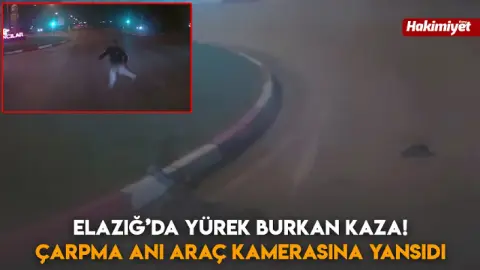 Elazığ’da yürek burkan kaza! Çarpma anı araç kamerasına yansıdı