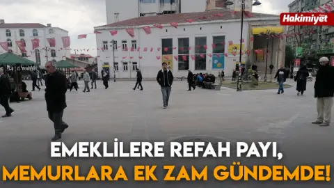 Emeklilere refah payı, memurlara ek zam gündemde!