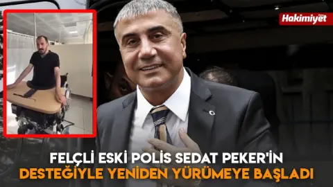 Felçli eski polis Sedat Peker'in desteğiyle yeniden yürümeye başladı