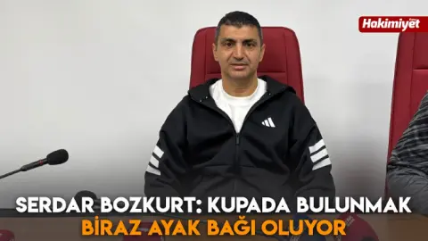Serdar Bozkurt: Kupada bulunmak biraz ayak bağı oluyor
