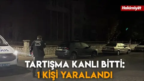 Tartışma kanlı bitti: 1 kişi yaralandı