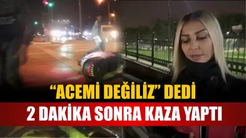 Acemi değiliz' dedi, 2 dakika sonra kaza yaptı