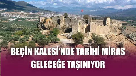Beçin Kalesi’nde tarihi miras geleceğe taşınıyor