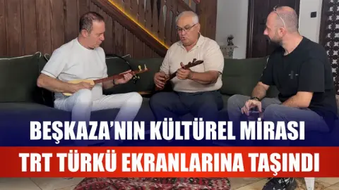 Beşkaza’nın Kültürel Mirası TRT TÜRKÜ ekranlarına taşındı