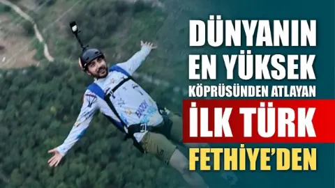 Dünyanın en yüksek köprüsünden atlayan ilk Türk Fethiye’den