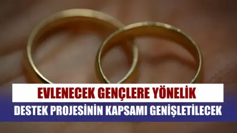 Evlenecek gençlere yönelik destek projesinin kapsamı genişletilecek