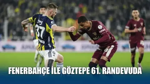 Fenerbahçe ile Göztepe 61. randevuda