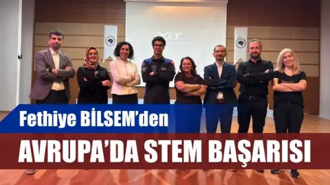 Fethiye BİLSEM’den Avrupa’da STEM Başarısı