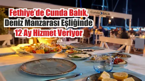 Fethiye’de Cunda Balık, deniz manzarası eşliğinde 12 ay hizmet veriyor