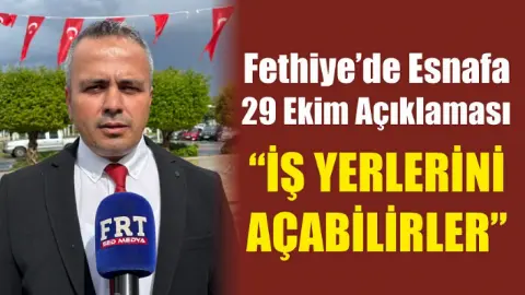 Fethiye'de 29 Ekim Esnafı İçin Ruhsat Açıklaması: Faaliyetler Sürecek
