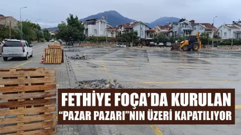 Fethiye Foça’da kurulan ‘Pazar Pazarı’nın üzeri kapatılıyor
