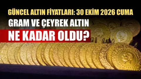 Güncel altın fiyatları: 30 Ekim 2026 Cuma gram ve çeyrek altın ne kadar oldu?