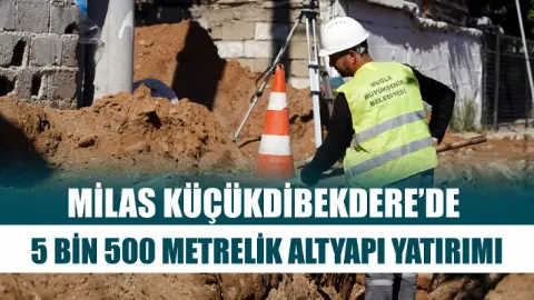 Milas Küçükdibekdere’de 5 bin 500 metrelik altyapı yatırımı