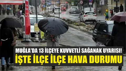 Muğla'da 13 ilçeye kuvvetli sağanak uyarısı! İşte ilçe ilçe hava durumu