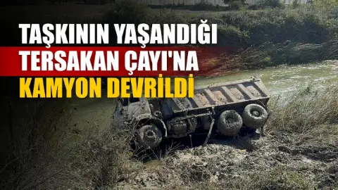 Taşkının yaşandığı Tersakan Çayı'na kamyon devrildi