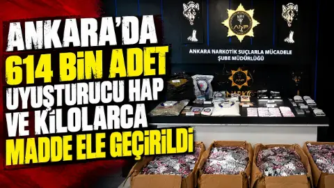 Ankara’da uyuşturucu operasyonunda 614 bin 330 adet sentetik ecza ele geçirildi