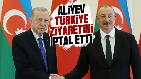 Aliyev’in Türkiye ziyareti iptal edildi
