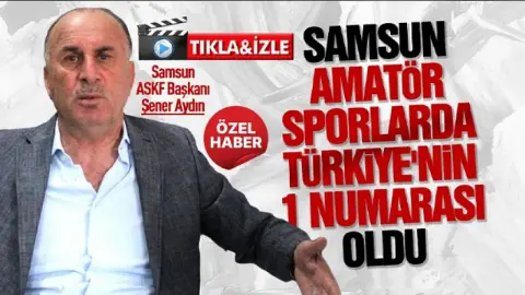 Samsun ASKF Başkanı Şener Aydın'dan amatör spor değerlendirmesi