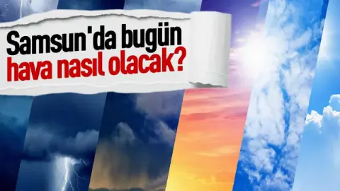 Samsun'da Hafta Başı Güneşli Başlıyor