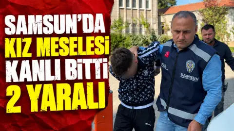 Samsun'da kız meselesi tartışması bıçaklı kavgaya döndü: 2 yaralı