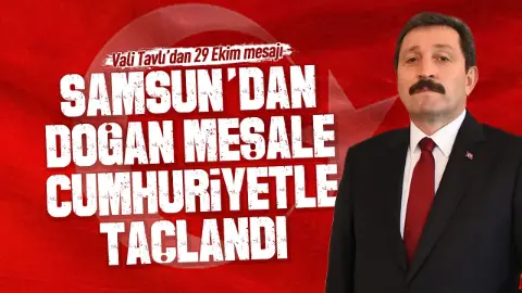 Vali Tavlı'dan Cumhuriyetin 103. Yılına Özel Vurgulu Mesaj