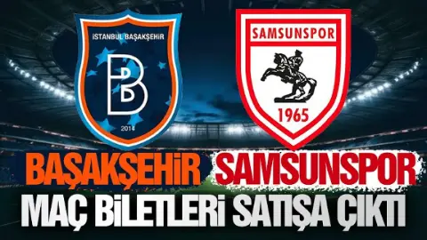 Samsunspor - Başakşehir maçının biletleri satışta