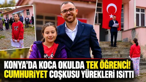 Konya’da koca okulda tek öğrenci! Cumhuriyet coşkusu yürekleri ısıttı