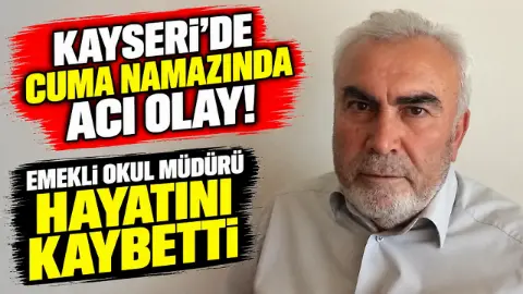 Kayseri'de cuma namazında acı olay: Emekli okul müdürü hayatını kaybetti