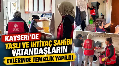 Kayseri’de yaşlı ve ihtiyaç sahibi vatandaşların evlerinde temizlik yapıldı