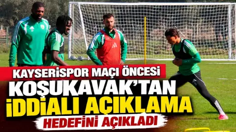 Kayserispor maçı öncesi Koşukavak’tan iddialı açıklama: Hedefini açıkladı