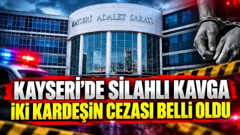 Market önünde silahlar konuşmuştu! Kayseri’de iki kardeşin cezası belli oldu