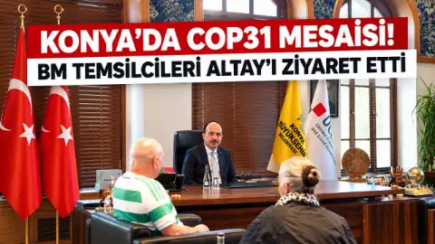 Dünyanın gözü COP31'de! Konya'da dikkat çeken iklim zirvesi görüşmesi
