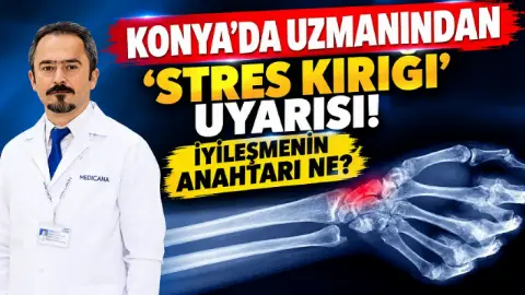 Kemiklerdeki görünmez çatlaklar nasıl oluşuyor? Konya'da uzmanından hayati uyarılar