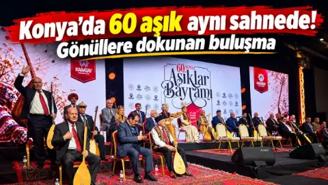 Konya’da 60. Aşıklar Bayramı coşkusu! Sazın ve sözün şöleni başladı
