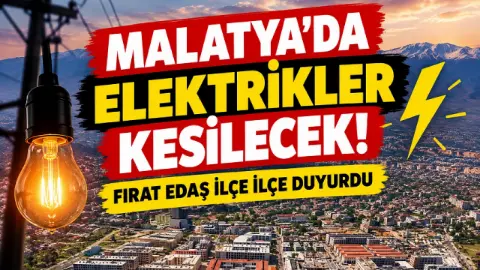 Malatya’da elektrikler kesilecek! Fırat EDAŞ ilçe ilçe duyurdu
