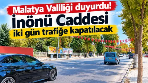 Malatya’da İnönü Caddesi 2 Gün Trafiğe Kapatılacak