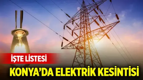 28 Ekim Çarşamba günü Konya'da elektrik kesintisi olan yerler