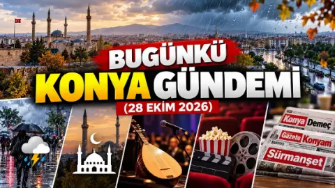 Bugünkü Konya gündemi (28 Ekim 2026)