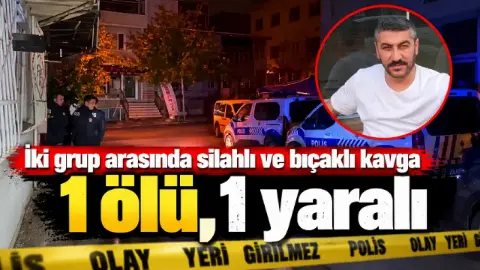 Husumetli gruplar arasında kanlı kavga: 1 ölü, 1 yaralı