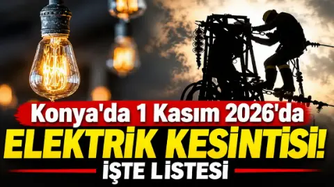 Konya'da 1 Kasım 2026'da elektrik kesintisi! İşte listesi