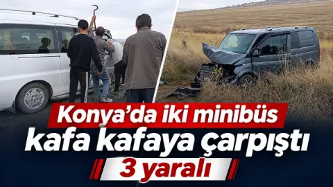 Konya'da iki minibüs kafa kafaya çarpıştı: 3 yaralı