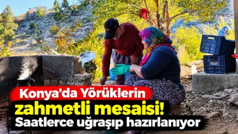 Konya’da Yörüklerin zahmetli mesaisi! Saatlerce uğraşıp hazırlanıyor