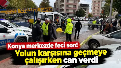 Konya merkezde feci son! Hayatını kaybetti