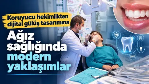 Koruyucu hekimlikten dijital gülüş tasarımına: Ağız sağlığında modern yaklaşımlar
